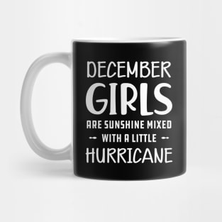 December Girl - December girls are sunshine mixed with a little hurricane Mug